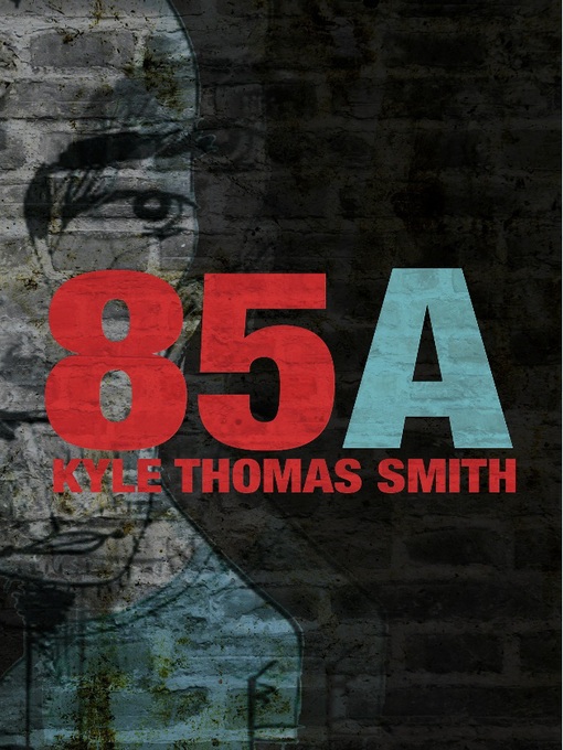 Title details for 85A by Kyle Thomas Smith - Available